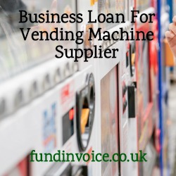 Business loan arranged to help a supplier of vending machines.