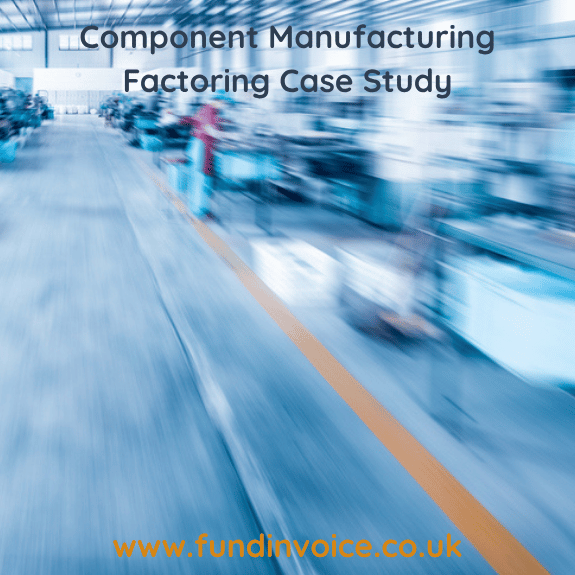 Case Study about a Component Manufacturer selling to the UK & Export markets using Factoring