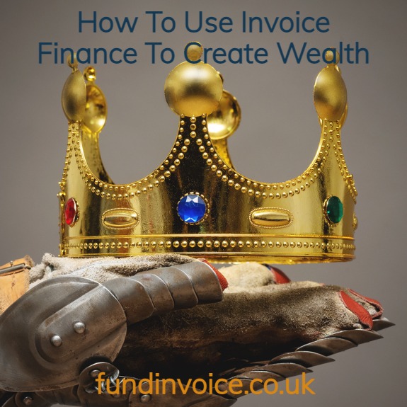 How to use invoice finance to create wealth.