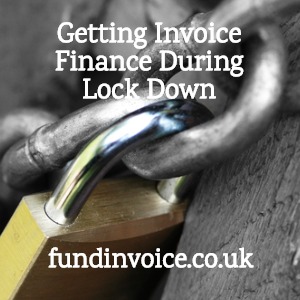 How to get invoice finance during the UK lock down and isolation quarantine.