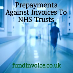 Prepayments against invoice to NHS trusts to improve cash flow.