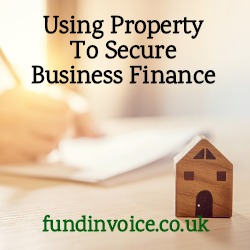 How to use property to secure business finance no otherwise available.